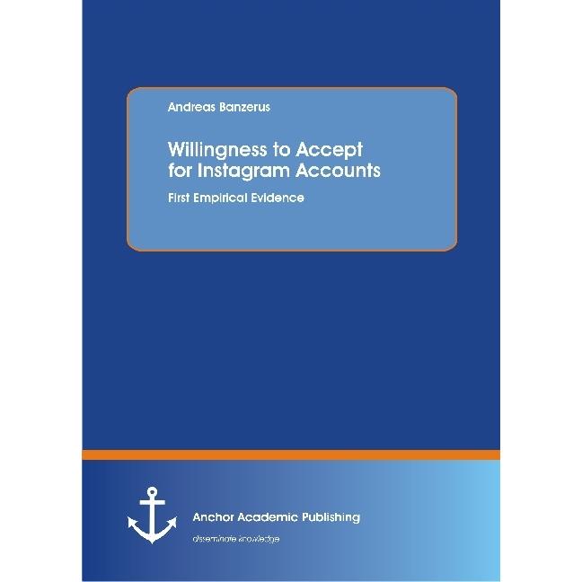 Willingness to Accept for Instagram Accounts. First Empirical Evidence, Fachbücher von Andreas Banzerus