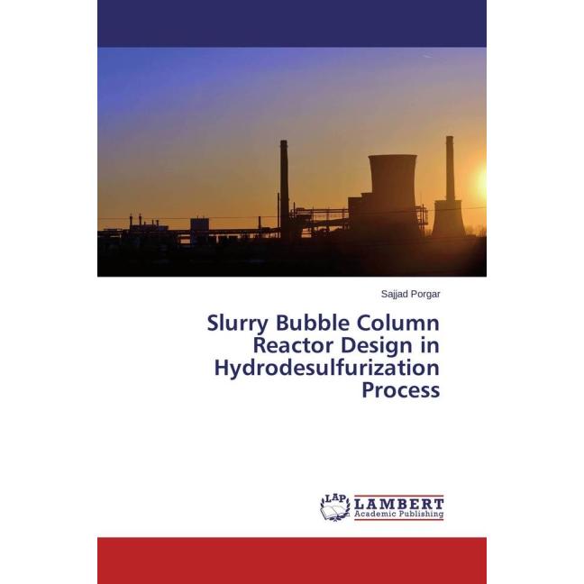 Slurry Bubble Column Reactor Design in Hydrodesulfurization Process, Fachbücher von Sajjad Porgar