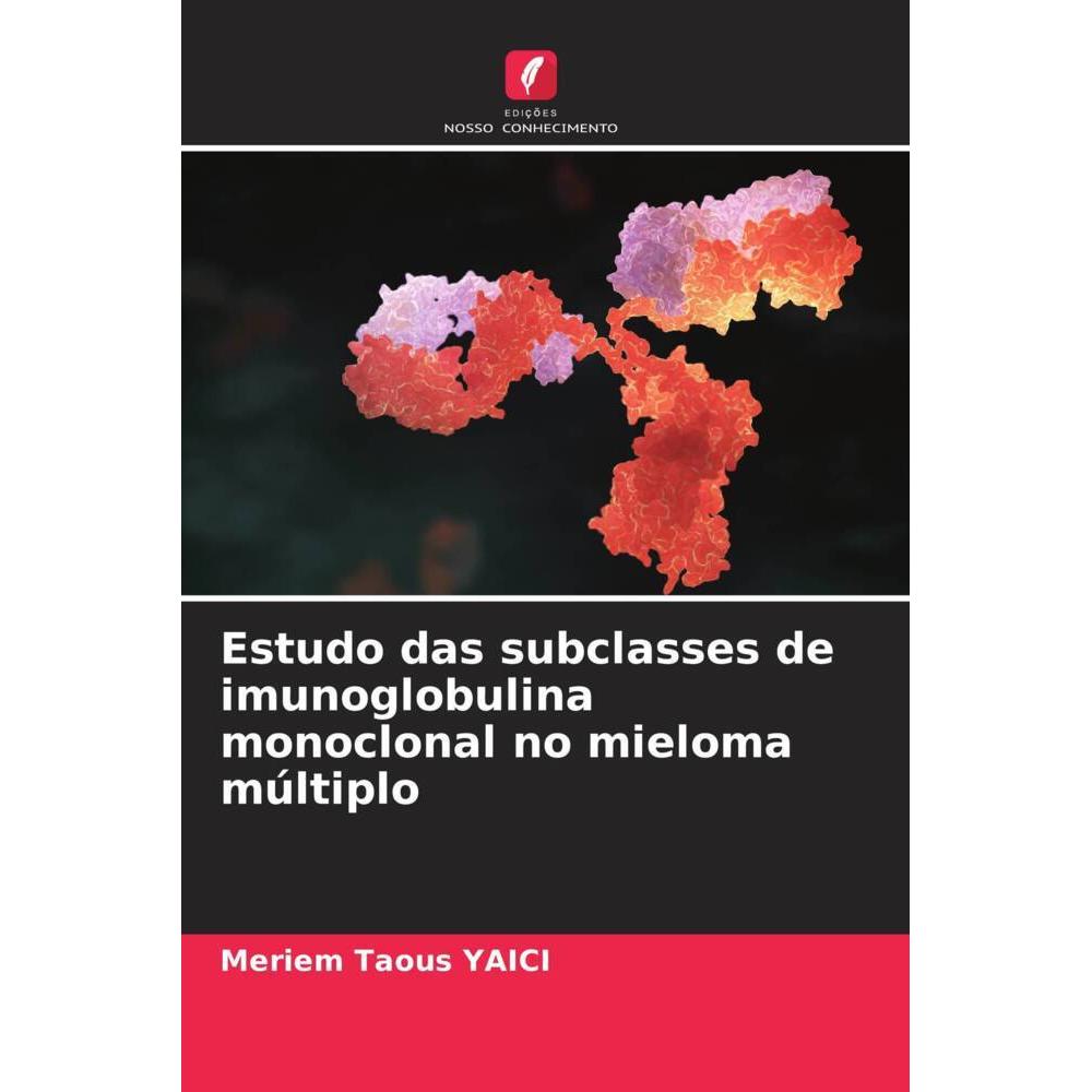 Estudo das subclasses de imunoglobulina monoclonal no mieloma múltiplo, Fachbücher von Meriem Taous Yaici