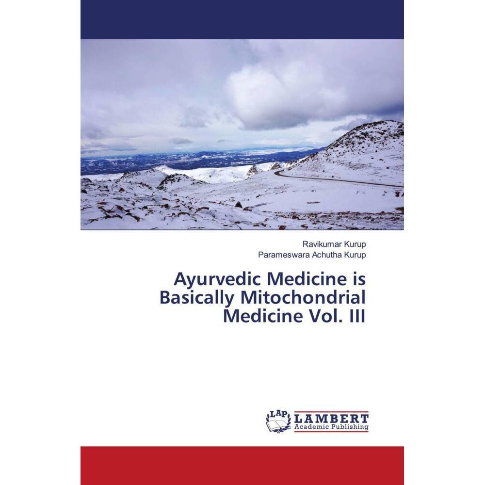 Ayurvedic Medicine is Basically Mitochondrial Medicine Vol. III, Fachbücher von Parameswara Achutha Kurup, Ravikumar Kur...