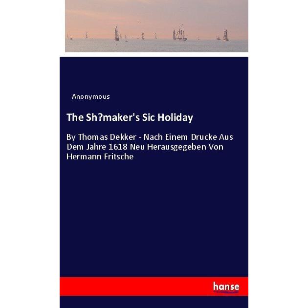 The Shoemaker's Sic Holiday, Belletristik von Anonym