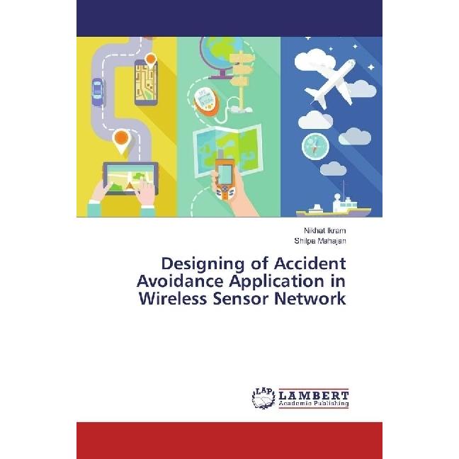 Designing of Accident Avoidance Application in Wireless Sensor Network, Fachbücher von Shilpa Mahajan, Nikhat Ikram