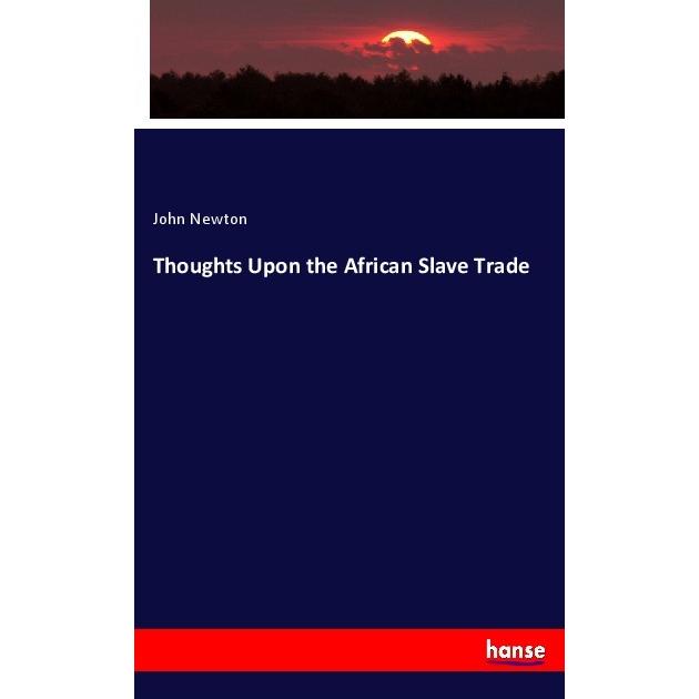 Thoughts Upon the African Slave Trade, Fachbücher von John Newton