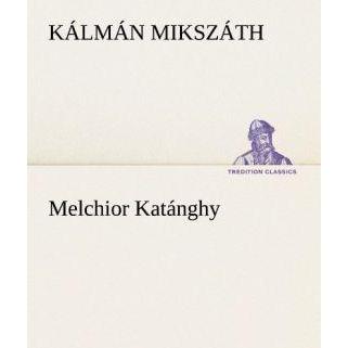 Melchior Katánghy, Belletristik von Kálmán Mikszáth