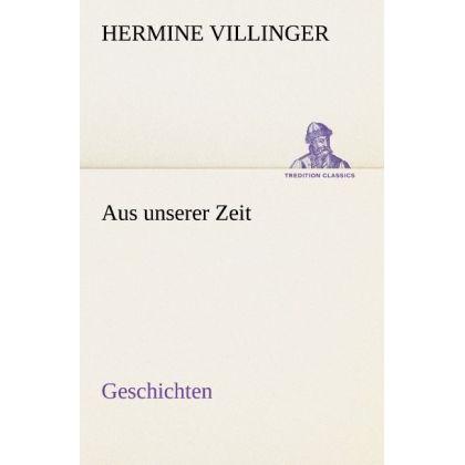 Aus unserer Zeit - Geschichten, Belletristik von Hermine Villinger