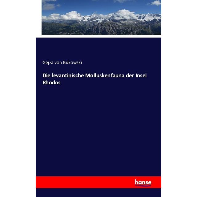 Die levantinische Molluskenfauna der Insel Rhodos, Fachbücher von Gejza von Bukowski