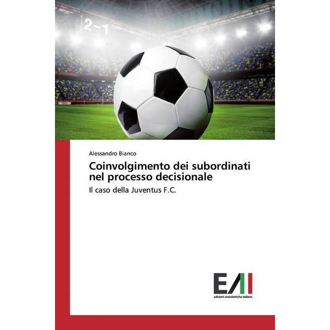 Coinvolgimento dei subordinati nel processo decisionale, Fachbücher von Alessandro Bianco