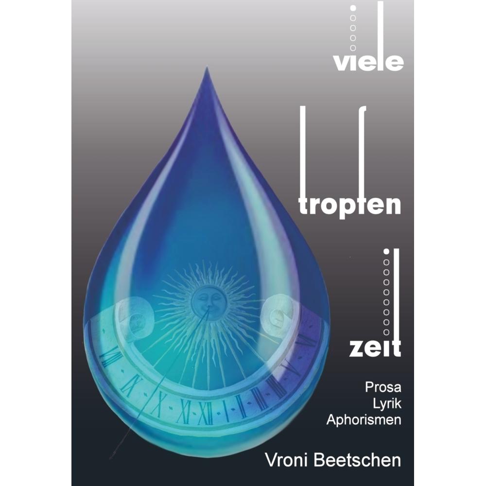 Viele Tropfen Zeit, Belletristik von Vroni Beetschen