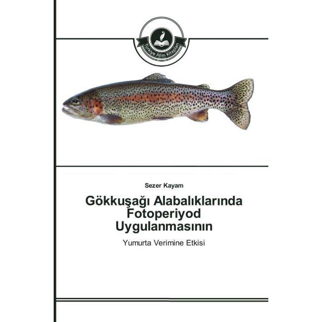 Gökkusag Alabal klar nda Fotoperiyod Uygulanmas n n, Fachbücher von Sezer Kayam
