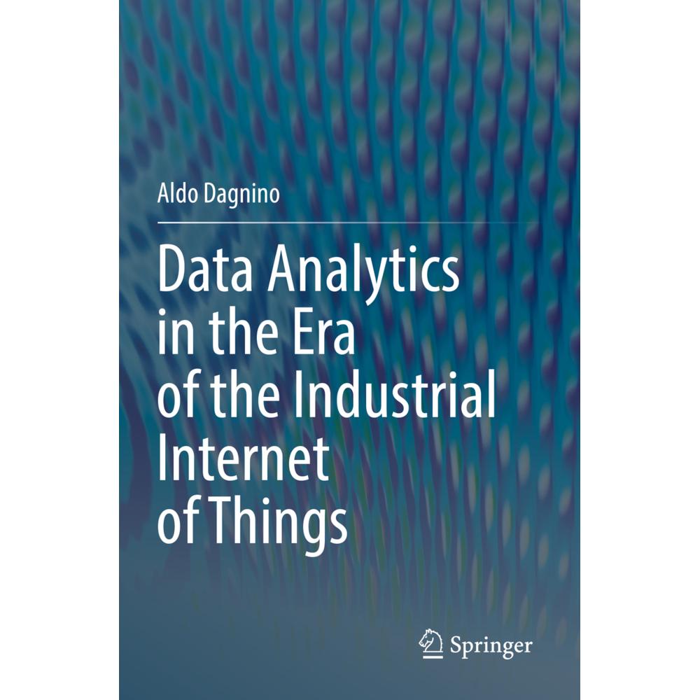 Data Analytics in the Era of the Industrial Internet of Things, Fachbücher von Aldo Dagnino