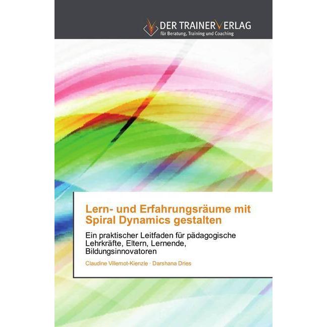 Lern- und Erfahrungsräume mit Spiral Dynamics gestalten, Fachbücher von Darshana Dries, Claudine Villemot-Kienzle