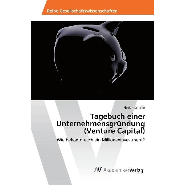 Tagebuch einer Unternehmensgründung (Venture Capital), Fachbücher von Florian Schiffer