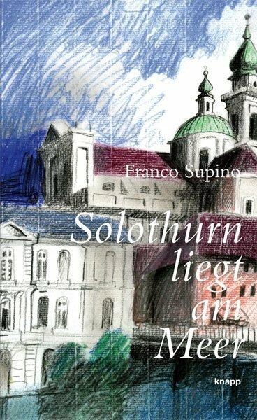 Produktbild Solothurn liegt am Meer (Deutsch, Franco Supino, 2011)