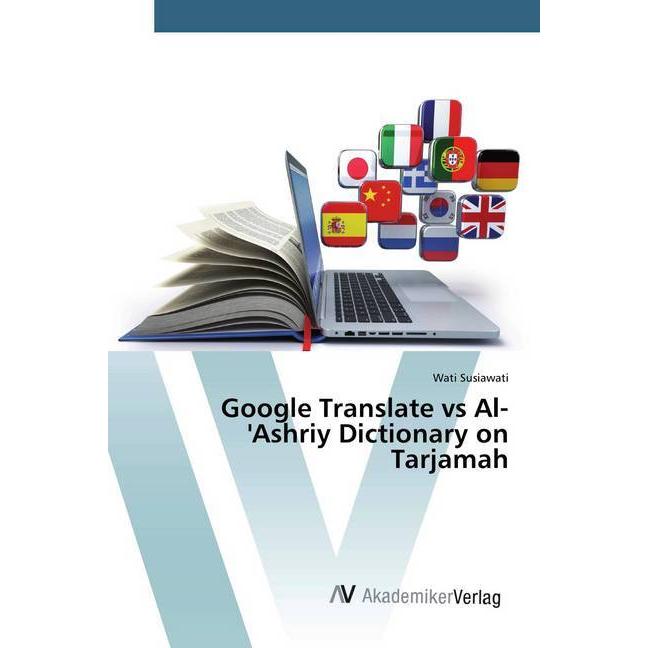 Google Translate vs Al-'Ashriy Dictionary on Tarjamah, Fachbücher von Wati Susiawati