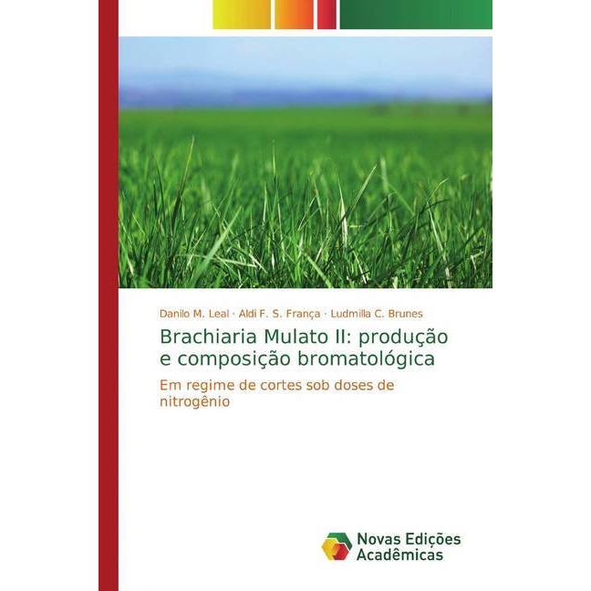 Brachiaria Mulato II: produção e composição bromatológica, Fachbücher von Ludmilla C. Brunes, Aldi F. S. França, Danilo ...