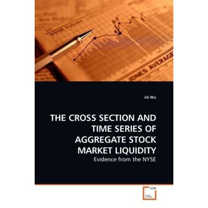 The Cross Section And Time Series Of Aggregate Stock Market Liquidity, Fachbücher von Jie Wu