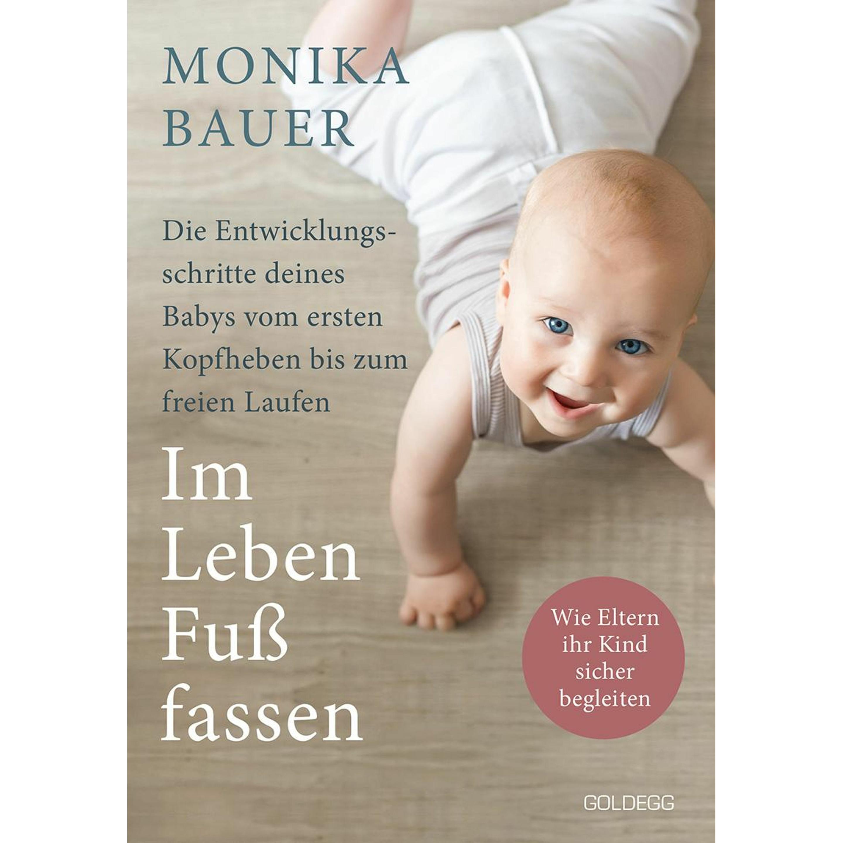 Im Leben Fuss fassen. Faszinierende Entwicklungsschritte vom ersten Kopfheben bis zum gesunden, Ratgeber von Monika Baue...