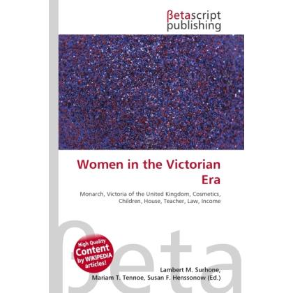 Women in the Victorian Era, Fachbücher von Lambert M. Surhone, Miriam T. Timpledon, Susan F. Marseken