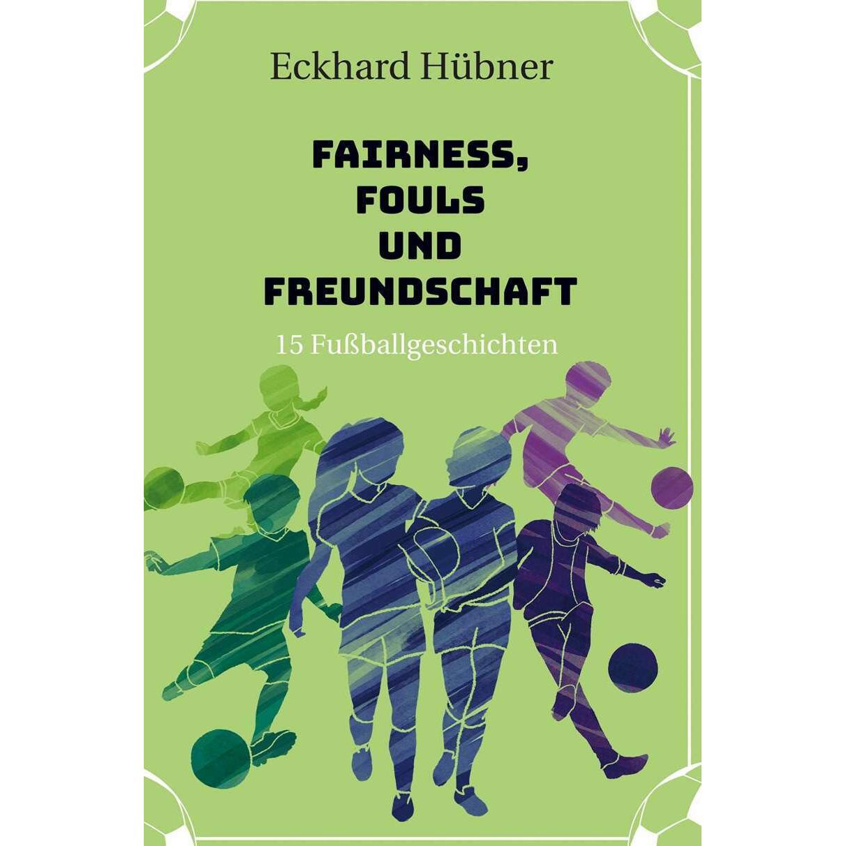 Fairness, Fouls und Freundschaft, Ratgeber von Eckhard Hübner