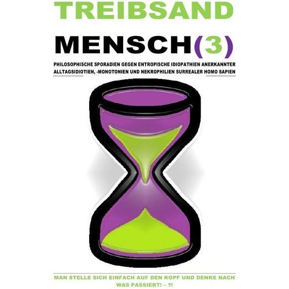 Treibsandmensch(3) - Philosophische Sporadien Gegen Entropische Idiopathien Surrealer Homo Sapien, Ratgeber von Beat Shu...