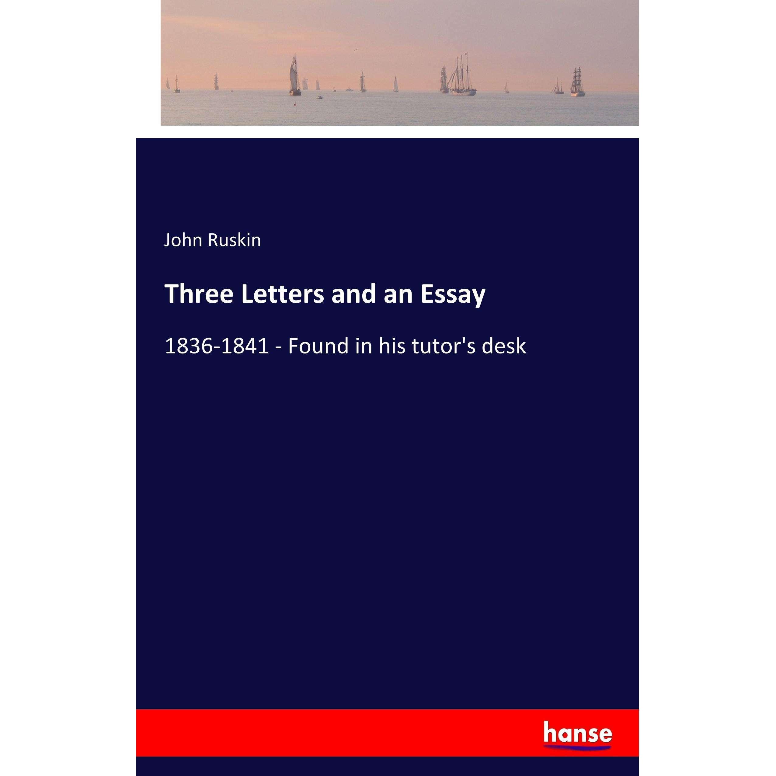 Three Letters and an Essay, Belletristik von John Ruskin