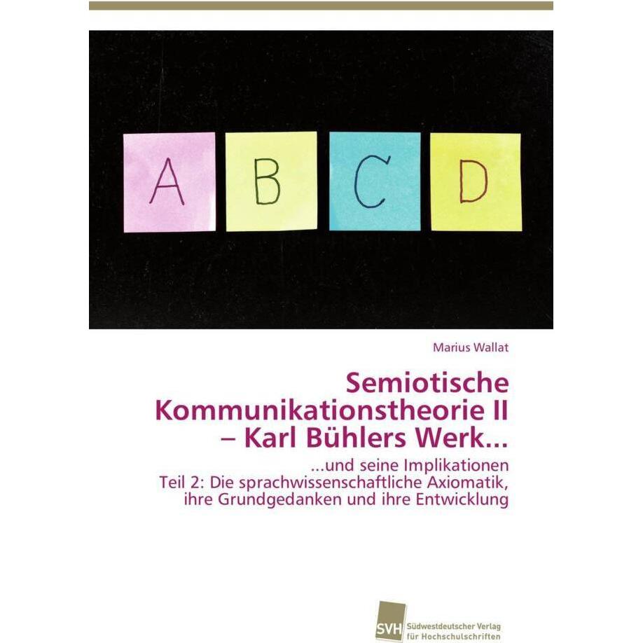 Semiotische Kommunikationstheorie II - Karl Bühlers Werk..., Fachbücher von Marius Wallat