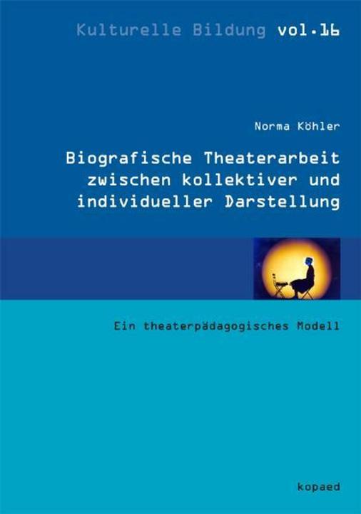 Produktbild Biografische Theaterarbeit zwischen kollektiver und individueller Darstellung (Deutsch, Norma Köhler, 2010)