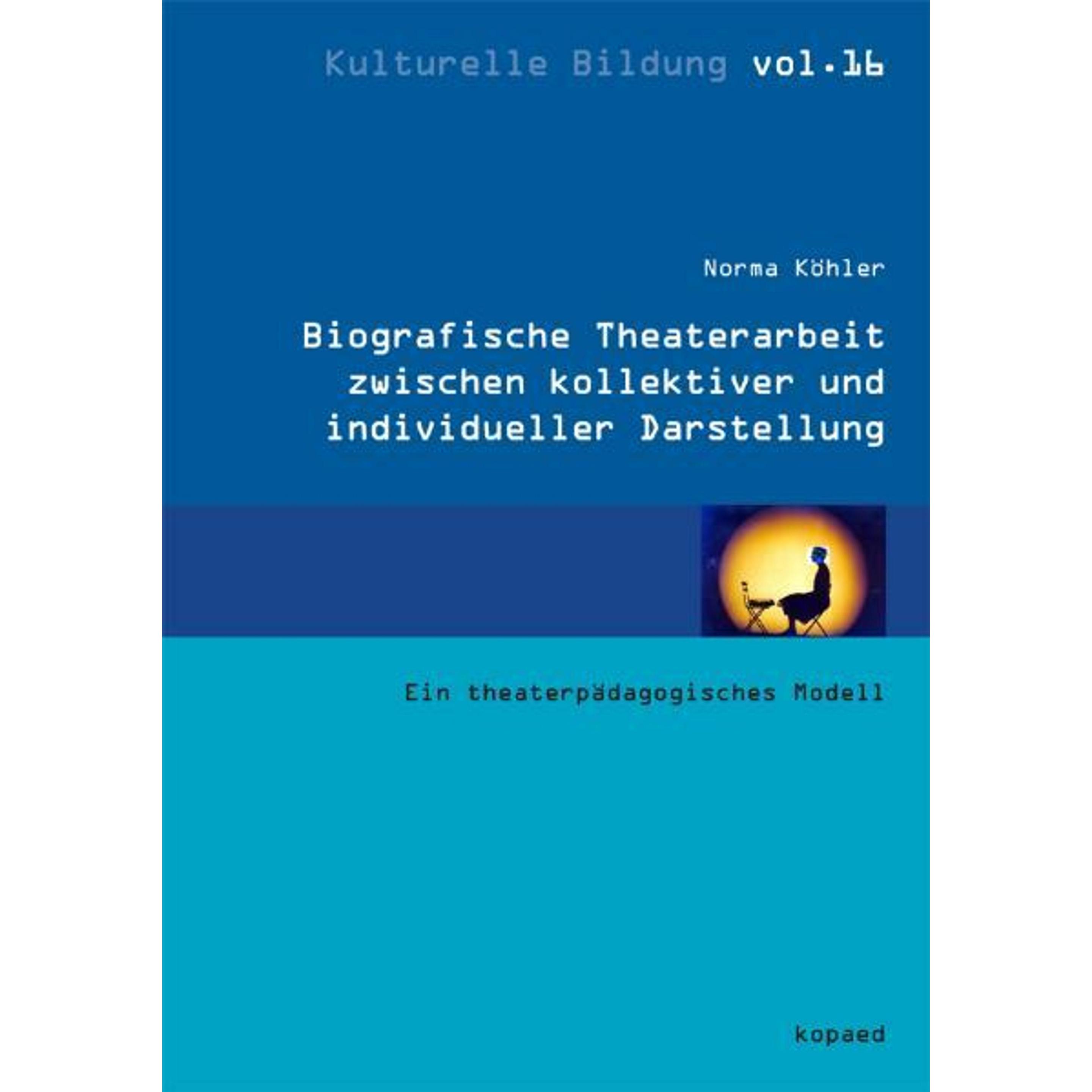 Biografische Theaterarbeit zwischen kollektiver und individueller Darstellung, Sachbücher von Norma Köhler