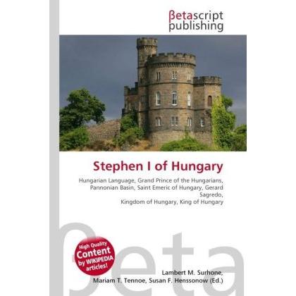 Stephen I of Hungary, Fachbücher von Lambert M. Surhone, Miriam T. Timpledon, Susan F. Marseken