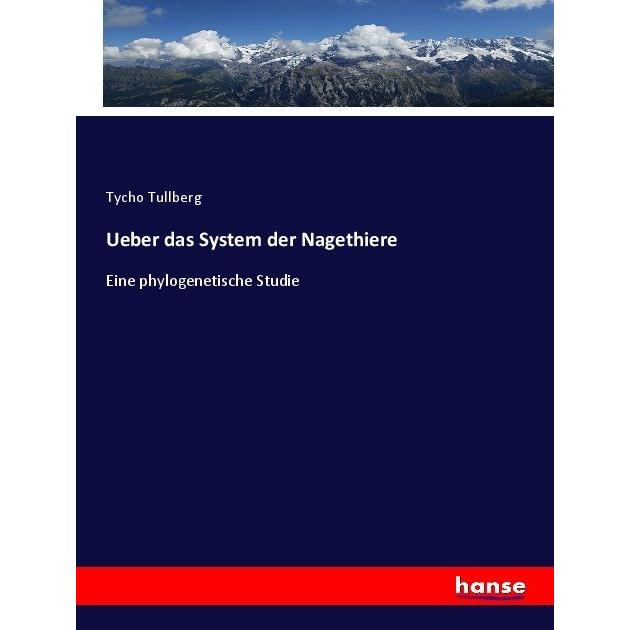 Ueber das System der Nagethiere, Fachbücher von Tycho Tullberg