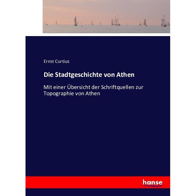 Die Stadtgeschichte von Athen, Ratgeber von Ernst Curtius