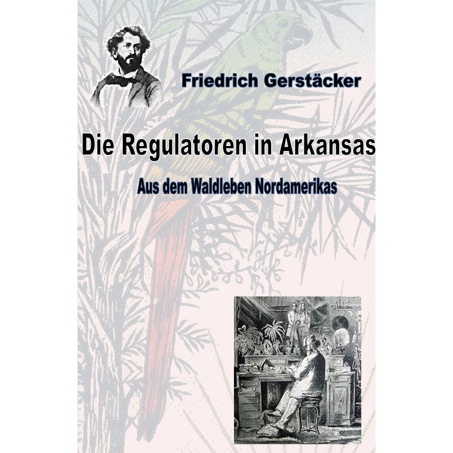 Die Regulatoren in Arkansas, Belletristik von Friedrich Gerstäcker