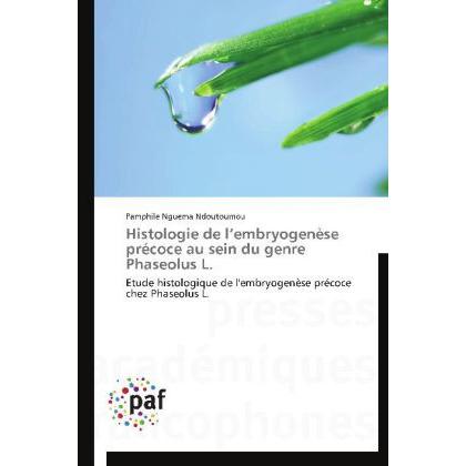 Histologie de l embryogenèse précoce au sein du genre Phaseolus L., Fachbücher von Pamphile Nguema Ndoutoumou