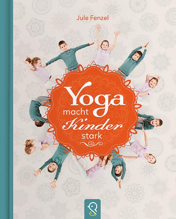 Produktbild Yoga macht Kinder stark (Deutsch, Hannah Kastenhuber, Jens Wegener, Jule Fenzel, 2017)