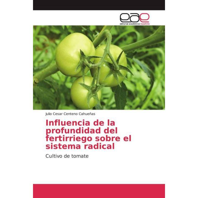 Influencia de la profundidad del fertirriego sobre el sistema radical, Fachbücher von Julio Cesar Centeno Cahueñas