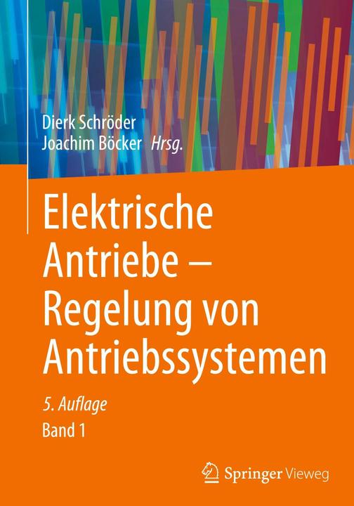 Produktbild Elektrische Antriebe ¿ Regelung von Antriebssystemen (Deutsch, Dierk Schröder, Joachim Böcker, 2021)