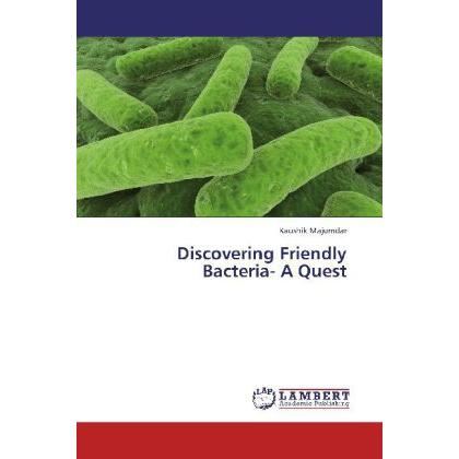 Discovering Friendly Bacteria- A Quest, Fachbücher von Kaushik Majumdar