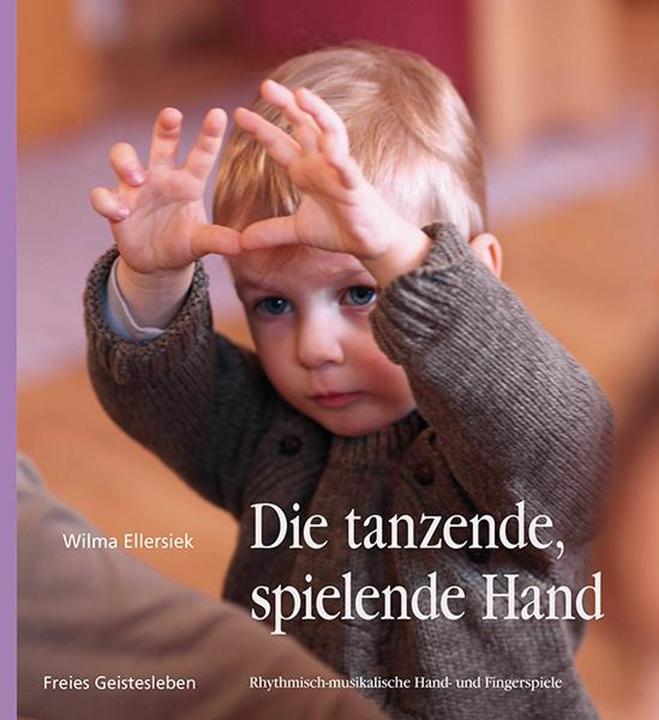 Produktbild Die tanzende, spielende Hand (Deutsch, Charlotte Fischer, Friederike Lögters, Ingrid Weidenfeld, Michaela Glöckler, Wilma Ellersiek, 2014)