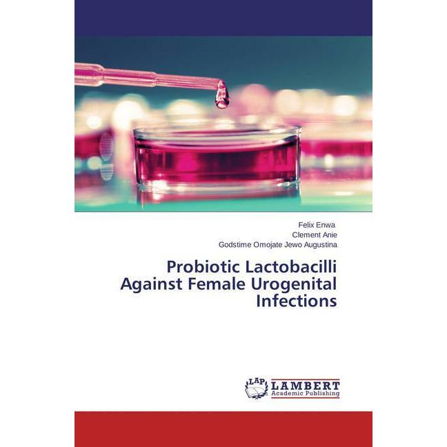 Probiotic Lactobacilli Against Female Urogenital Infections, Fachbücher