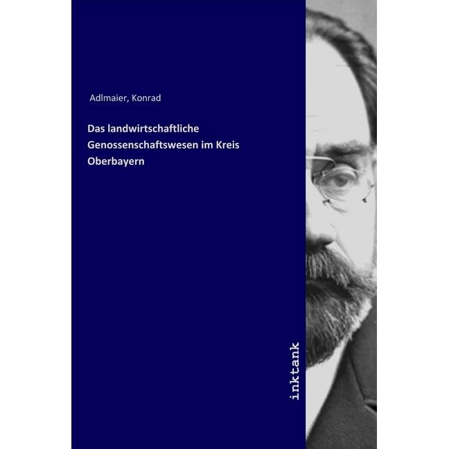 Das landwirtschaftliche Genossenschaftswesen im Kreis Oberbayern, Fachbücher von Konrad Adlmaier