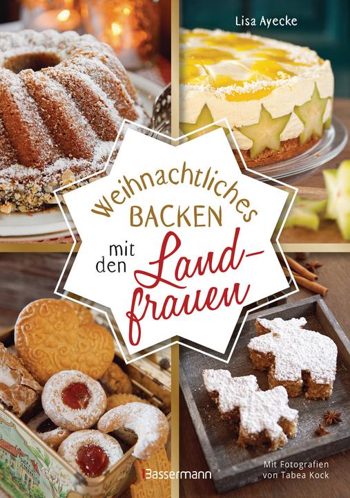 Weihnachtliches Backen mit den Landfrauen. klassische und neue Backrezepte für Stollen, Plätzchen (Deutsch, Lisa Ayecke, Tabea Kock, 2021)