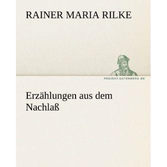 Erzählungen aus dem Nachlass, Belletristik von Rainer Maria Rilke
