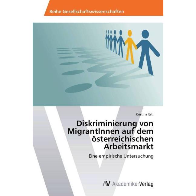 Diskriminierung von MigrantInnen auf dem österreichischen Arbeitsmarkt, Fachbücher von Kristina Ertl