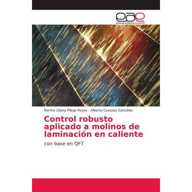 Control robusto aplicado a molinos de laminación en caliente, Fachbücher von Alberto Cavazos González, Norma Liliana Pli...
