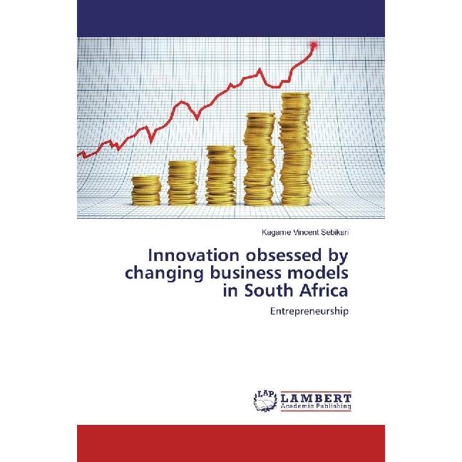 Innovation obsessed by changing business models in South Africa, Fachbücher von Kagame Vincent Sebikari