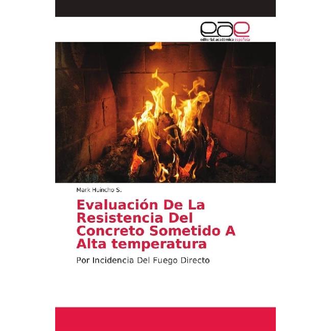 Evaluación De La Resistencia Del Concreto Sometido A Alta temperatura, Fachbücher von Mark Huincho S.