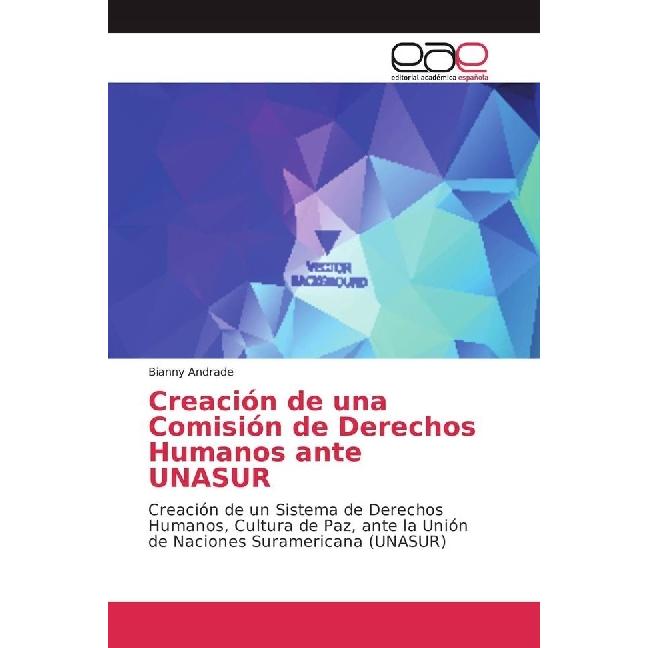 Creación de una Comisión de Derechos Humanos ante UNASUR, Fachbücher von Bianny Andrade
