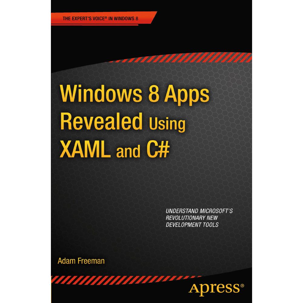 Windows 8 Apps Revealed Using XAML and C#, Fachbücher von Adam Freeman