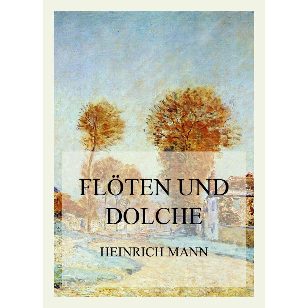 Flöten und Dolche, Belletristik von Heinrich Mann