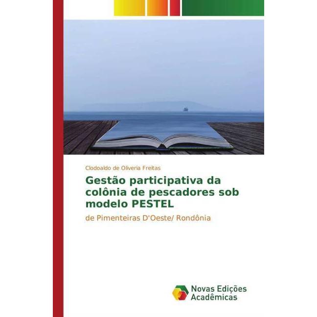 Gestão participativa da colônia de pescadores sob modelo PESTEL, Fachbücher von Clodoaldo de Oliveria Freitas